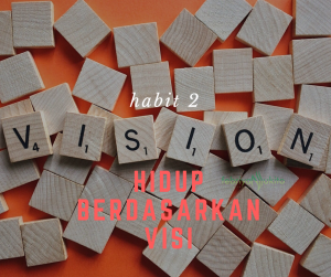 habit 2 dari 7 habit hidup berdasarkan visi