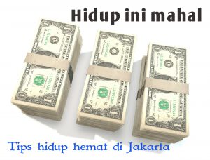 hidup di jakarta mahal tips hidup hemat di jakarta