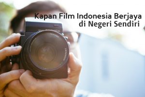 kapan film indonesia berjaya di negeri sendiri