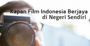 kapan film indonesia berjaya di negeri sendiri