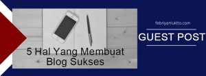 guest-post-5-hal-yang-membuat-blog-sukses