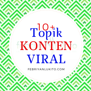 tips membuat konten viral - topik yang berpotensi viral