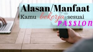 alasan dan manfaat bekerja sesuai passion