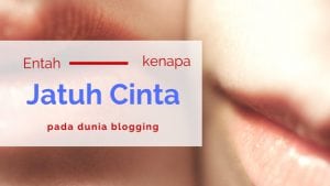 kenapa jatuh cinta pada blogging