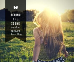 behind the scene - random thought of a blog post