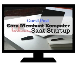 cara membuat komputer berbicara saat startup