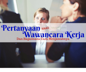 pertanyaan saat wawancara kerja dan cara menjawab