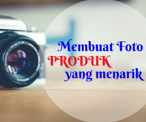 cara membuat foto produk yang menarik pembeli