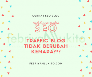 traffic blog tidak berubah (naik atau turun) padahal sudah menerapkan seo