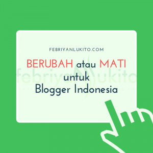 blogger indonesia perlu berubah atau mati